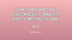 think the American West really attracts me because it's romantic ...