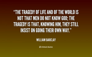 quote-William-Barclay-the-tragedy-of-life-and-of-the-116142.png