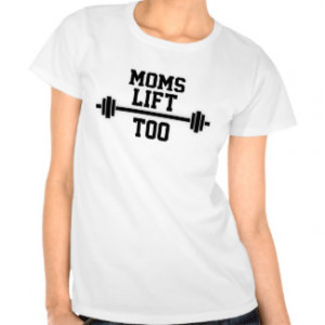 Moms Lift Too Shirt