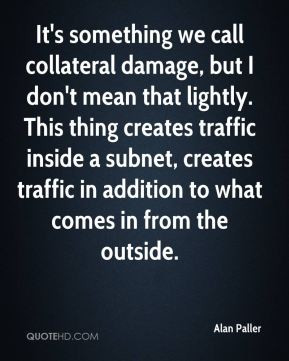 Alan Paller - It's something we call collateral damage, but I don't ...