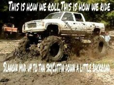 is how we roll. Big lifted trucks. Mudding and country redneck quote ...