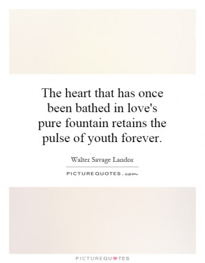 ... pure fountain retains the pulse of youth forever Picture Quote #1