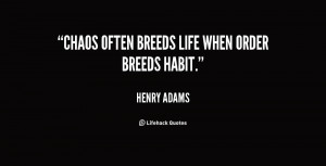 Chaos often breeds life when order breeds habit.”