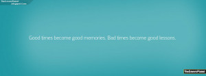 Good Times Become Good Memories Quote FB Cover