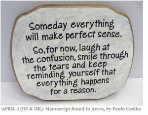 ... reminding yourself that everything happens for a reason. Paulo Coelho