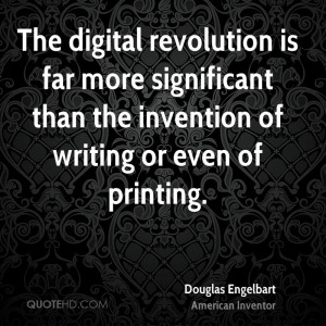 The digital revolution is far more significant than the invention of ...