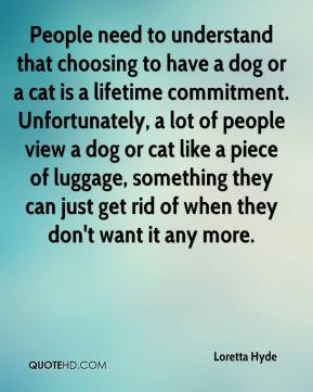Loretta Hyde - People need to understand that choosing to have a dog ...