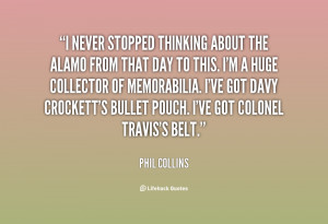quote-Phil-Collins-i-never-stopped-thinking-about-the-alamo-123528.png