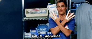 Hey babe, check it out, I’m Doctor WOLVERIIIIINNNNE