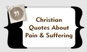 Top 15 Christian Quotes About Pain and Suffering