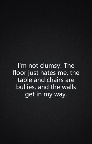 clumsy ahahaha me!