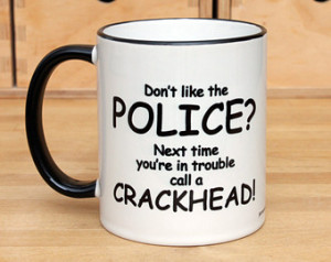 ... Police mug Crackhead quote Policeman mug and Police woman mug police
