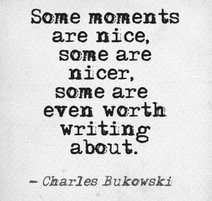 Some moments are nice, some are nicer, some are even worth writing ...