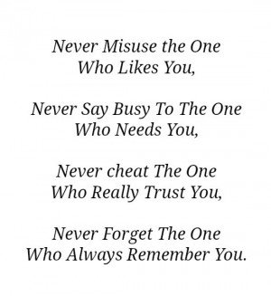 Who Likes You, Never Say Busy To The One Who Needs You, Never cheat ...