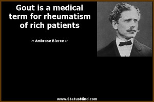 medical term for rheumatism of rich patients - Ambrose Bierce Quotes ...