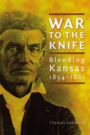 ... “War to the Knife: Bleeding Kansas, 1854-1861” as Want to Read