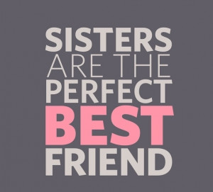 sisters-are-the-perfect-bestfriend-love-friendship-quotes-sayings-pics ...