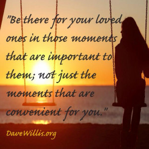 Dave Willis quotes quote be there for loved ones