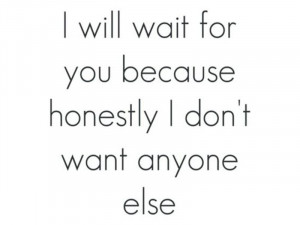 Will Wait For You Quotes For Him I will wait for you.