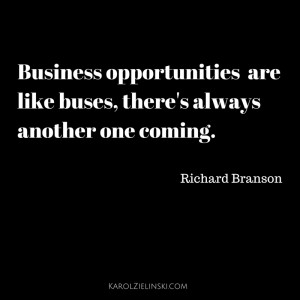 Business opportunities are like buses - Richard Branson