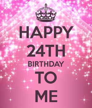 keep calm and happy 24th birthday to me