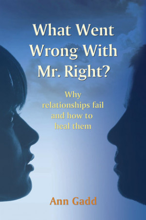 What Went Wrong with Mr. Right: Why Relationships Fail and How to Heal ...