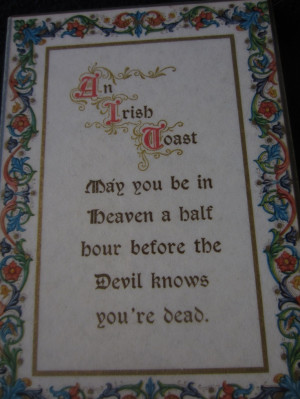 Irish Toast May You Be An Hour In Heaven Before the Devil Knows Your ...