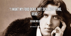 quote-Oscar-Wilde-i-want-my-food-dead-not-sick-92961.png