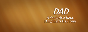 Dad A Son’s First Hero, Daughter’s First Love Facebook Quote