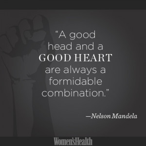 ... Good Heart Are Always A Formidable Combination ” - Nelson Mandela
