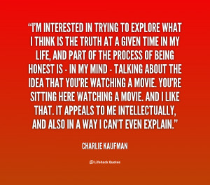 quote Charlie Kaufman im interested in trying to explore what 46550