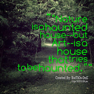 Quotes Picture: “nature is a haunted housebut artis a house that ...