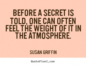 Before a secret is told, one can often feel the weight of it in the ...