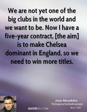 is to make Chelsea dominant in England, so we need to win more titles ...