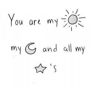 You are my sun, my moon and all my stars. / Você é meu sol, minha ...