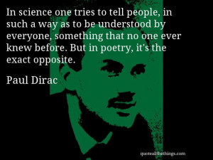 Paul Dirac - quote -- In science one tries to tell people, in such a ...