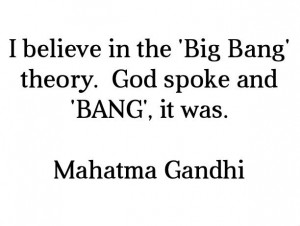 Big bang theory God spoke MAHATMA GANDHI QUOTES FRASES