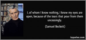 ... because of the tears that pour from them unceasingly. - Samuel Beckett