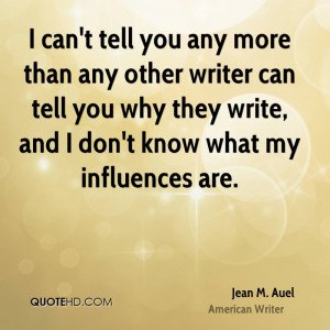 can't tell you any more than any other writer can tell you why they ...