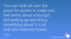 all over the place for quotes to make you feel better about a boy/girl ...