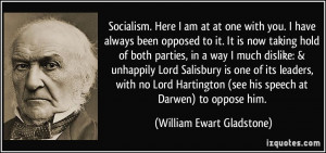 Socialism. Here I am at at one with you. I have always been opposed to ...