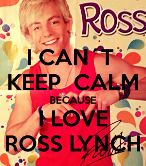 CAN´T KEEP CALM BECAUSE I LOVE ROSS LYNCH