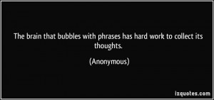 The brain that bubbles with phrases has hard work to collect its ...
