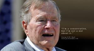 George H.W. Bush Quotes I'm a conservative, but I'm not a nut about it ...