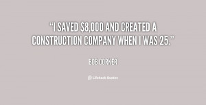 saved $8,000 and created a construction company when I was 25.”