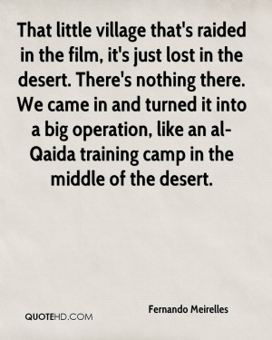 That little village that's raided in the film, it's just lost in the ...