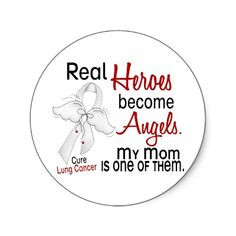 ... heroes become angels. My mom is one of them. Lung cancer awareness
