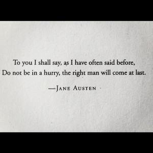 ... right man will come at last...” - Jane Austen, Jane Austen's Letters