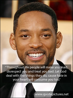 Will Smith Quote – Throughout life people will make you mad