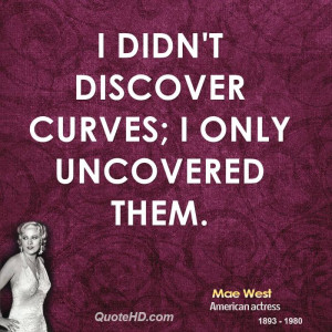 didn't discover curves; I only uncovered them.
